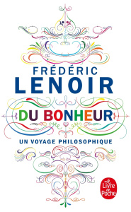 Du bonheur. Un voyage philosophique - Lenoir Frédéric