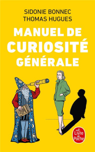 Manuel de curiosité générale - Bonnec Sidonie ; Hugues Thomas ; Glassof Walter