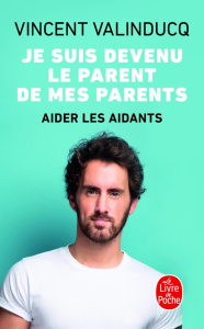 Je suis devenu le parent de mes parents - Valinducq Vincent