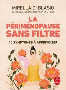 La périménopause sans filtre. 40 symptômes à apprivoiser - Di Blasio Mirella ; Allard Sophie ; Amyot Daniela