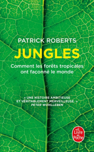Jungles. Comment les forêts tropicales ont façonné le monde - Roberts Patrick ; Demange Odile
