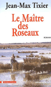 Le maître des roseaux - Tixier Jean-Max