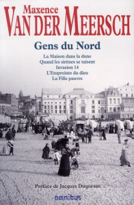 Gens du Nord. La maison dans la dune ; Quand les sirènes se taisent ; Invasion 14 ; L'Empreinte du d - Van Der Meersch Maxence