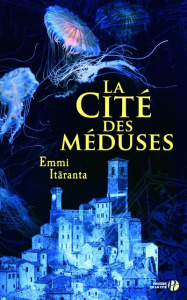 La cité des méduses - Itaranta Emmi ; Carayol Martin
