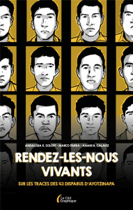 Rendez-les-nous vivants ! Sur les traces des 43 disparus d'Ayotzinapa - Soloff Andalusia K. ; Parra Marco ; Galaviz Anahi