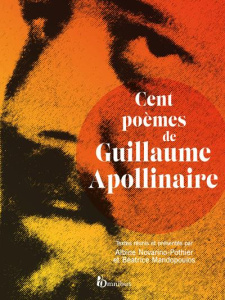 Cent poèmes de Guillaume Apollinaire - Apollinaire Guillaume ; Novarino-Pothier Albine ;