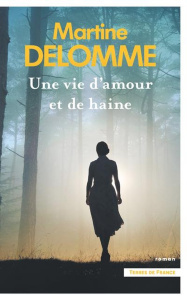 Une vie d'amour et de haine - Delomme Martine