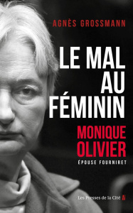 Le mal au féminin. Monique Olivier - Grossmann Agnès