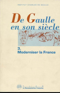 De Gaulle en son siècle Tome 3 : Moderniser la France - INSTITUT CHARLES DE