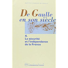 De Gaulle en son siècle Tome 4 : La sécurité et l'indépendance de la France - INSTITUT CHARLES DE