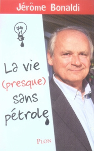 La vie (presque) sans pétrole - Bonaldi Jérôme ; Nouvel Olivier