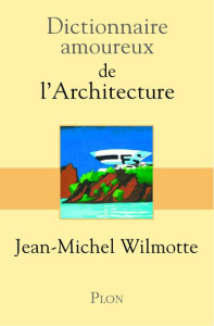 Dictionnaire amoureux de l'architecture - Wilmotte Jean-Michel ; Oudin Bernard ; Bouldouyre