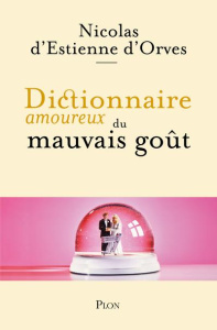Dictionnaire amoureux du mauvais goût - Estienne d'Orves Nicolas d' ; Bouldouyre Alain
