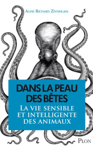 Dans la peau des bêtes. La vie sensible et intelligente des animaux - Richard Zivohlava Aline