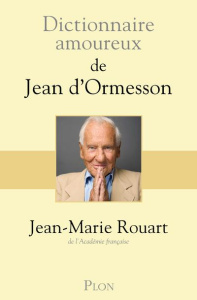 Dictionnaire amoureux de Jean d'Ormesson - Rouart Jean-Marie ; Bouldouyre Alain