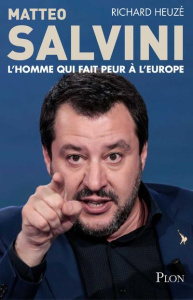 Matteo Salvini, l'homme qui fait peur à l'Europe - Heuzé Richard ; Lazar Marc