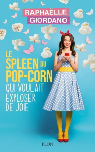 Le spleen du pop-corn qui voulait exploser de joie - Giordano Raphaëlle