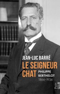 Le Seigneur Chat. Philippe Berthelot 1866-1934 - Barré Jean-Luc