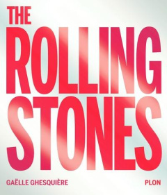 The Rolling Stones. Edition bilingue français-anglais - Ghesquière Gaëlle ; Doligez Luc