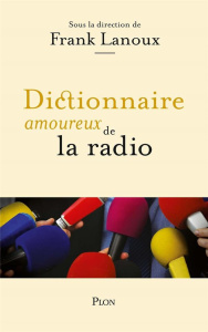 Dictionnaire amoureux de la radio - Lanoux Frank ; Bouldouyre Alain
