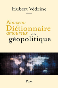 Nouveau dictionnaire amoureux de la géopolitique - Védrine Hubert