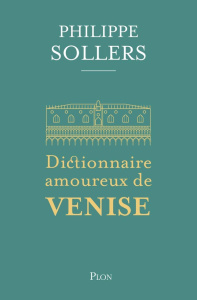 Dictionnaire amoureux de Venise - Sollers Philippe ; Bouldouyre Alain
