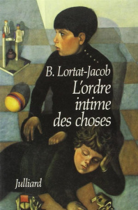 L'ORDRE INTIME DES CHOSES - CHRONIQUES D'ENFANCE - LORTAT-JACOB BERNARD