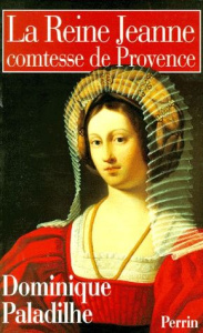 La reine Jeanne. Comtesse de Provence - Paladilhe Dominique