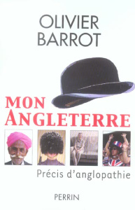 Mon Angleterre. Précis d'anglopathie - Barrot Olivier ; Bouldouyre Alain
