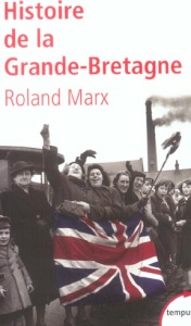 Histoire de la Grande-Bretagne - Marx Roland ; Chassaigne Philippe