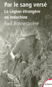Par le sang versé. La Légion étrangère en Indochine - Bonnecarrère Paul ; Montety Etienne de