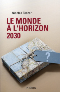 Le monde à l'horizon 2030. La règle et le désordre - Tenzer Nicolas