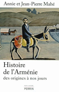 Histoire de l'Arménie. Des origines à nos jours - Mahé Jean-Pierre ; Mahé Annie