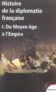 Histoire de la diplomatie française. Tome 1, Du Moyen Age à l'Empire - Autrand Françoise ; Bély Lucien ; Contamine Philip