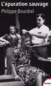 L'épuration sauvage. 1944-1945 - Bourdrel Philippe