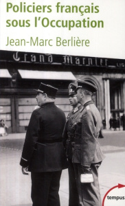 Policiers français sous l'Occupation. D'après les archives de l'épuration - Berlière Jean-Marc ; Chabrun Laurent