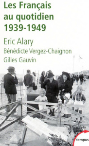Les français au quotidien. 1939-1949 - Alary Eric ; Vergez-Chaignon Bénédicte ; Gauvin Gi