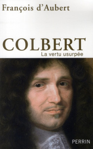 Colbert. La vertu usurpée - Aubert François d'