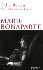 Marie Bonaparte - Bertin Célia ; Roudinesco Elisabeth