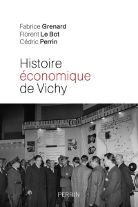 Histoire économique de Vichy. L'Etat, les hommes, les entreprises - Grenard Fabrice ; Le Bot Florent ; Perrin Cédric