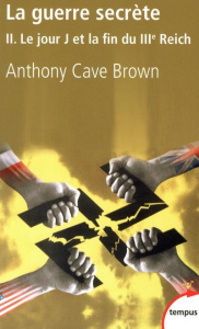 La guerre secrète, le rempart des mensonges. Volume 2, Le jour J et la fin du IIIe Reich - Cave Brown Anthony ; Mauvais Yolande ; Dubois Yvon