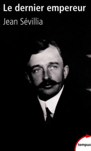 Le dernier empereur. Charles d'Autriche 1887-1922 - Sévillia Jean