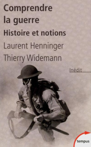 Comprendre la guerre. Histoire et notions - Henninger Laurent ; Widemann Thierry