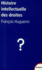 Histoire intellectuelle des droites. Le conservatisme impossible - Huguenin François