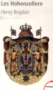 Les Hohenzollern. La dynastie qui a fait l'Allemagne (1061-1918) - Bogdan Henry