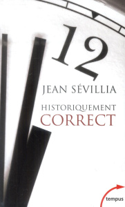 Historiquement correct. Pour en finir avec le passé unique - Sévillia Jean