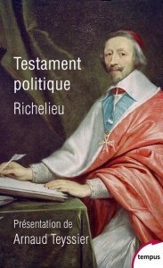 Testament politique - Richelieu Armand Jean du Plessis duc de ; Teyssier