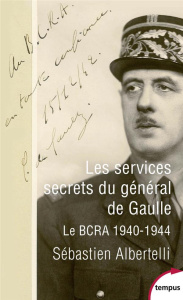 Les services secrets du général de Gaulle. Le BCRA, 1940-1944 - Albertelli Sébastien