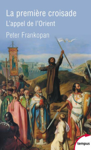 La première croisade. L'appel de l'Orient - Frankopan Peter