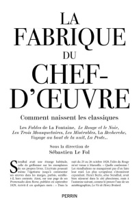 La Fabrique du chef d'oeuvre. Comment naissent les classiques - Le Fol Sébastien